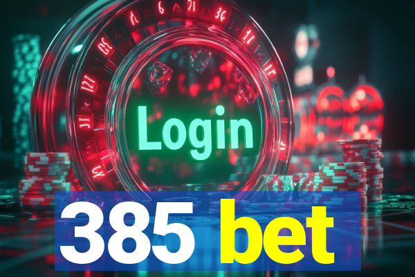 385 bet